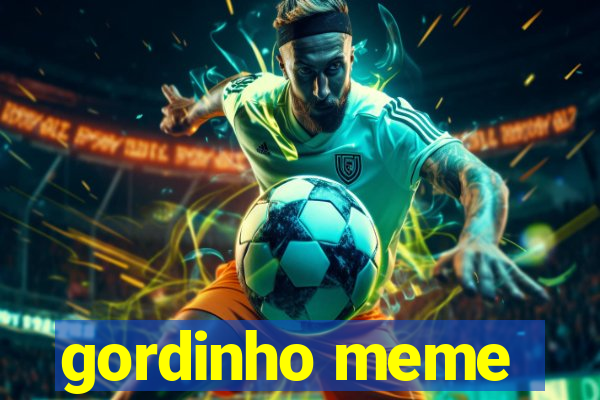 gordinho meme